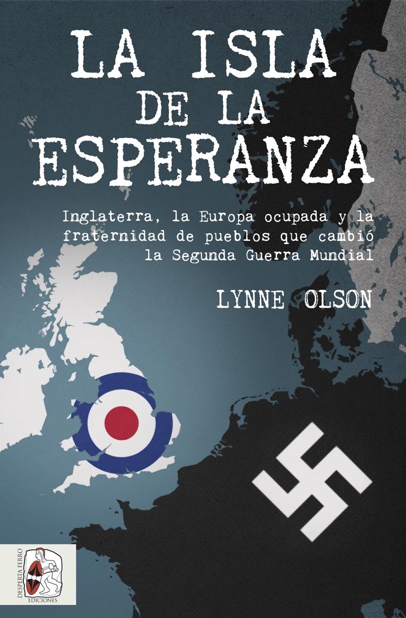 La Isla de la Esperanza "Inglaterra, la Europa Ocupada y la Fraternidad que Cambió el Curso de La". 