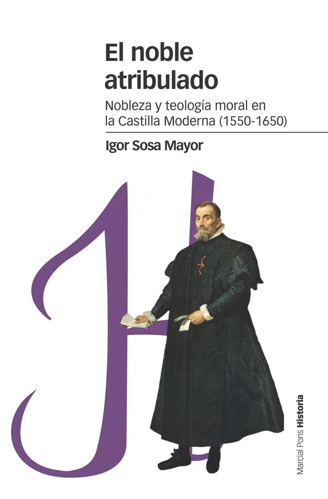 Noble Atribulado, El "Nobleza y Teología Moral en la Castilla Moderna (1550-1650)"