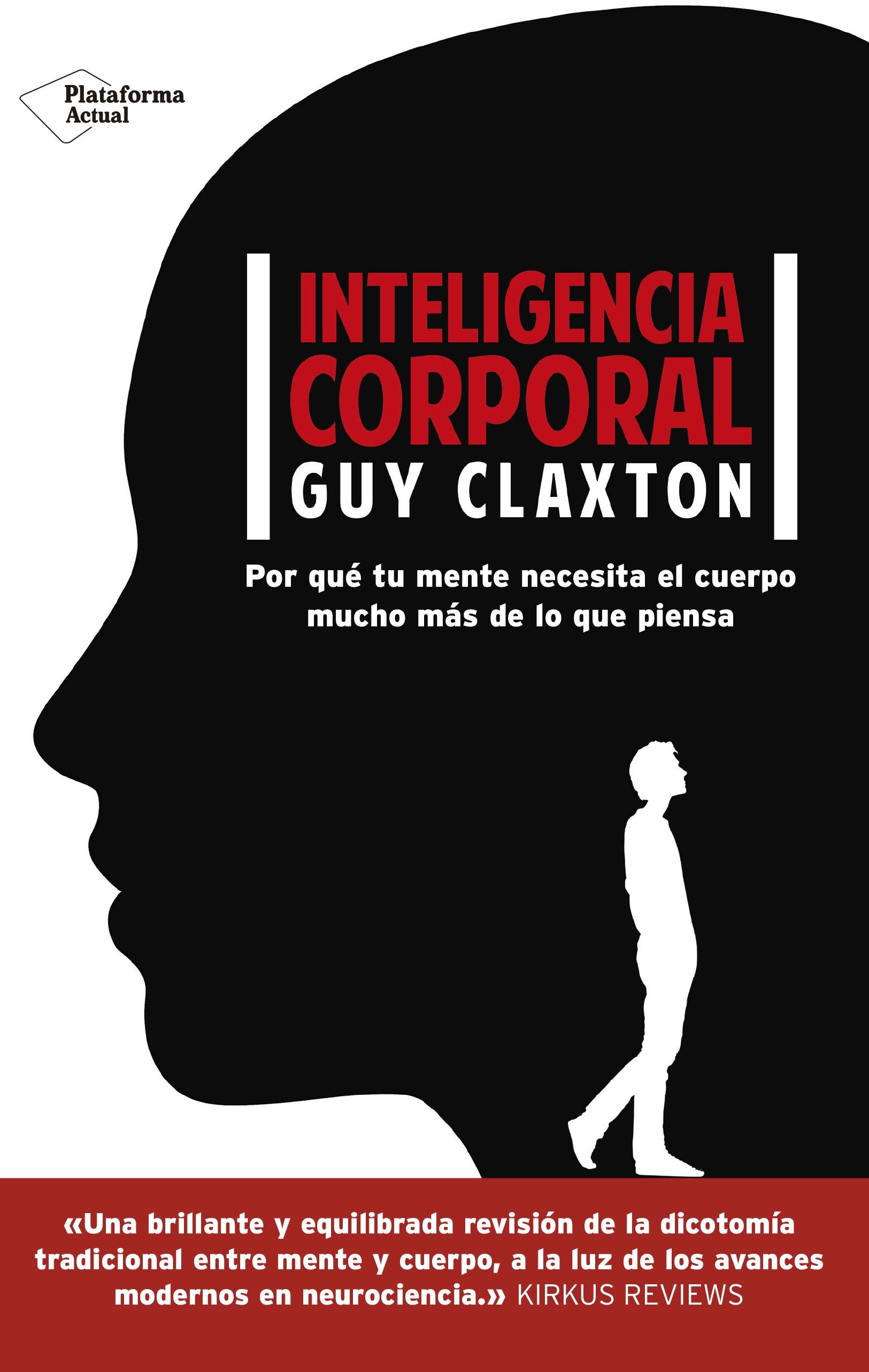 Inteligencia Corporal "Por que tu Mente Necesita el Cuerpo Mucho Más de lo que Piensa". 