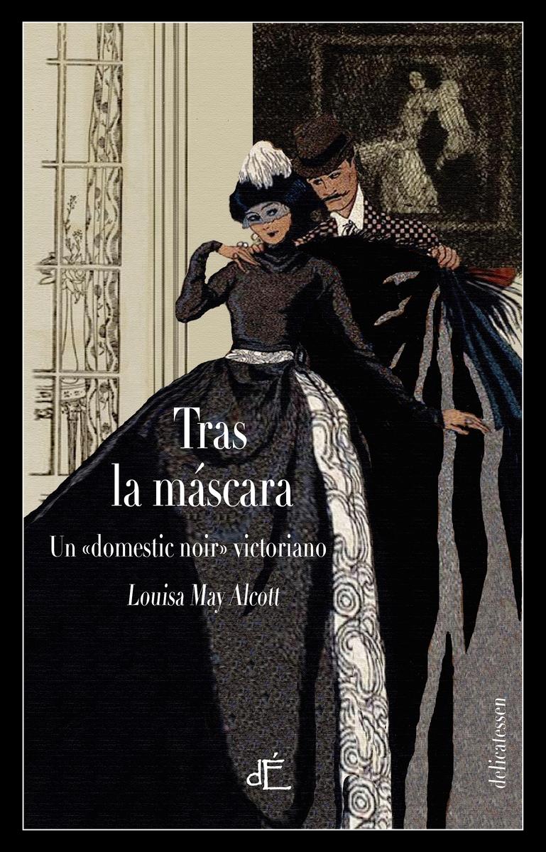 Tras la Mascara, o el Poder de una Mujer "Un Domestic Noir Victoriano. Ed. Ilustrada". Tras la Mascara, o el Poder de una Mujer "Un Domestic Noir Victoriano. Ed. Ilustrada".