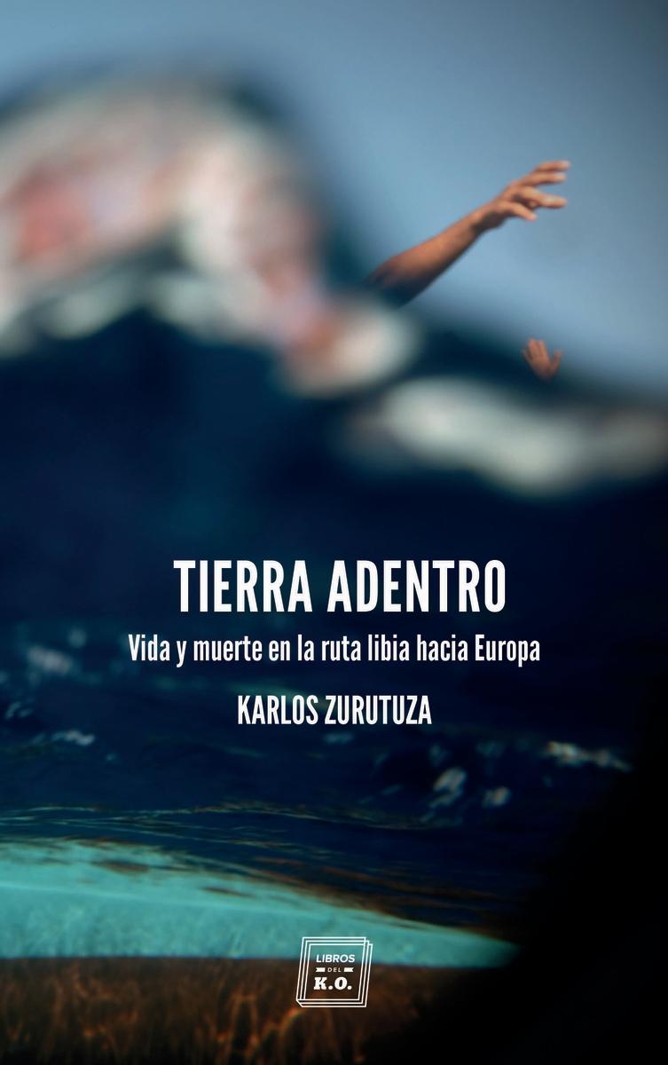 Tierra Adentro "Vida y Muerte en la Ruta Libia hacia Europa". 