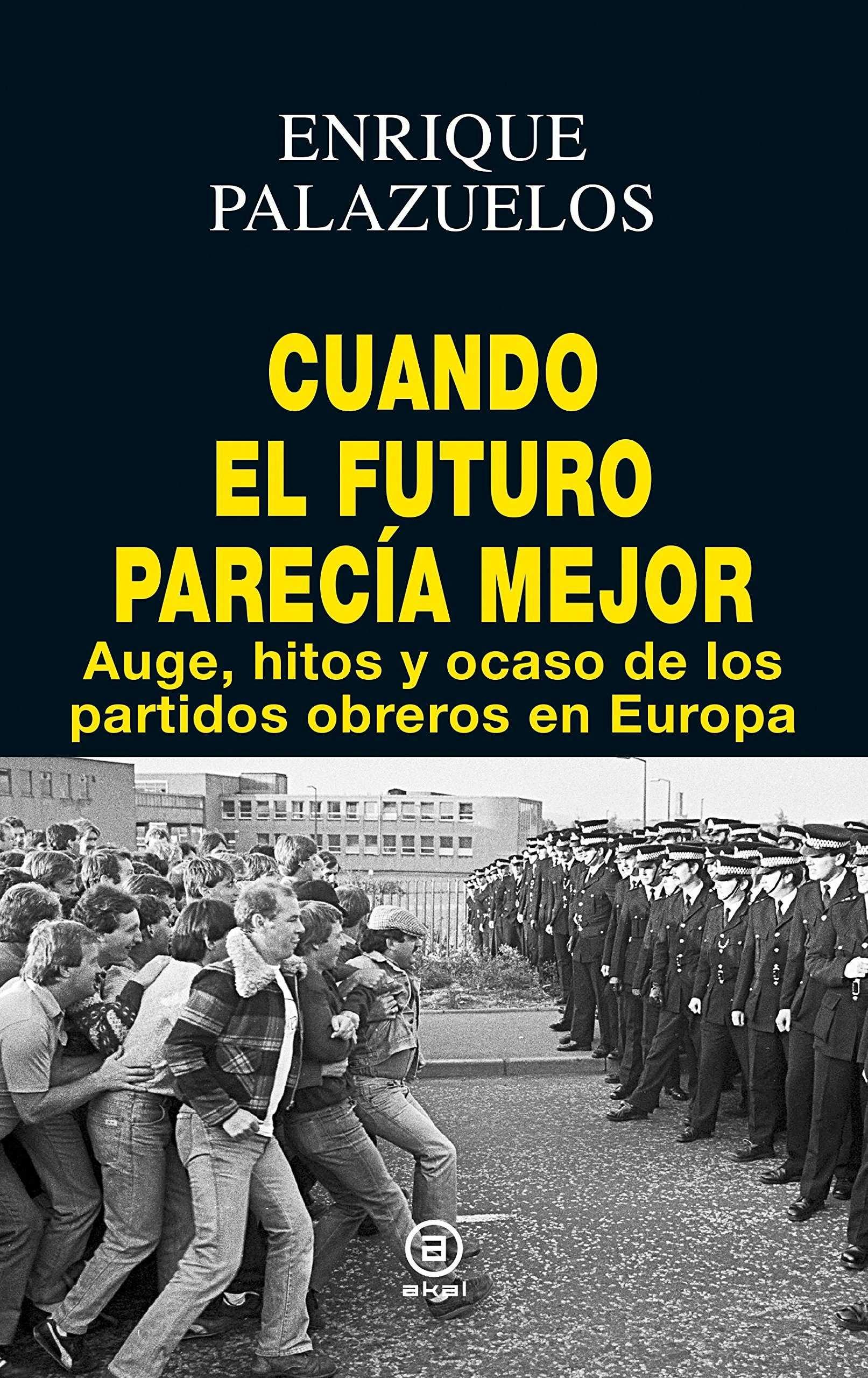 Cuando el Futuro Parecía Mejor "Auge, Hitos y Ocaso de los Partidos Obreros en Europa"