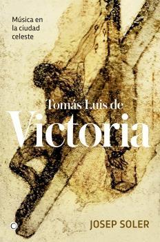 Tomás Luis de Victoria "Música en la Ciudad Celeste". 