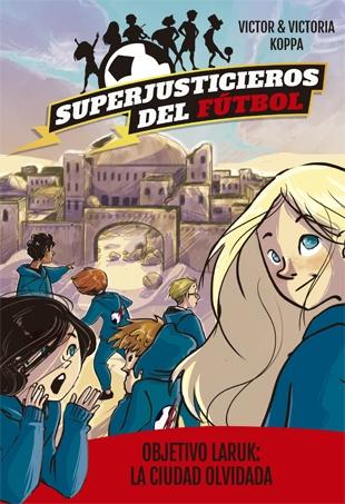 Objetivo Laruk: la Ciudad Olvidada "Superjusticieros del Fútbol 5"