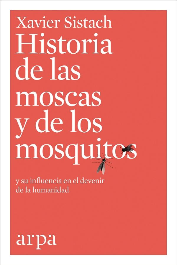 Historia de las Moscas y de los Mosquitos "Y su Influencia en el Devenir de la Humanidad". 