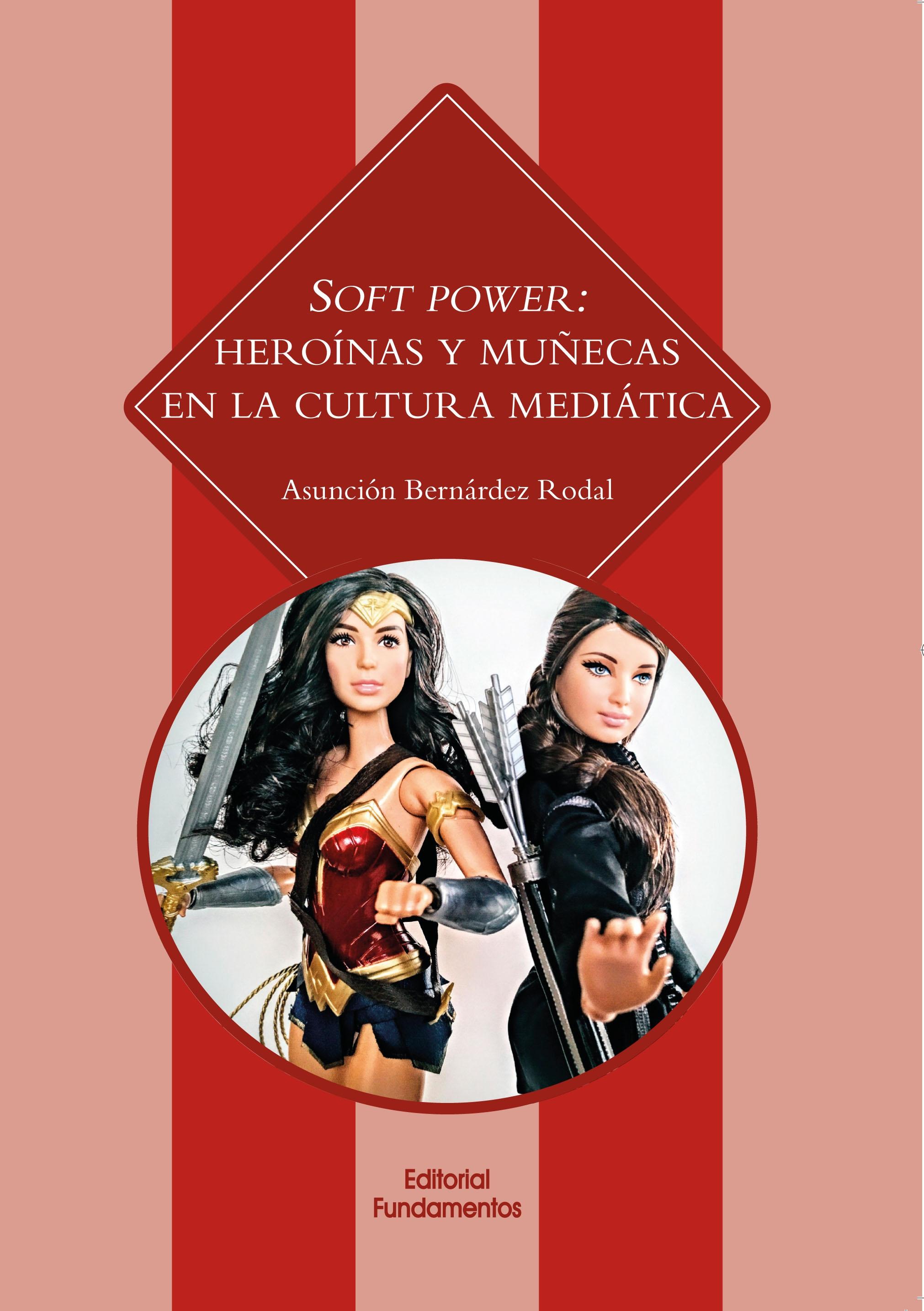 Soft Power: Heroínas y Muñecas en la Cultura Mediática. 