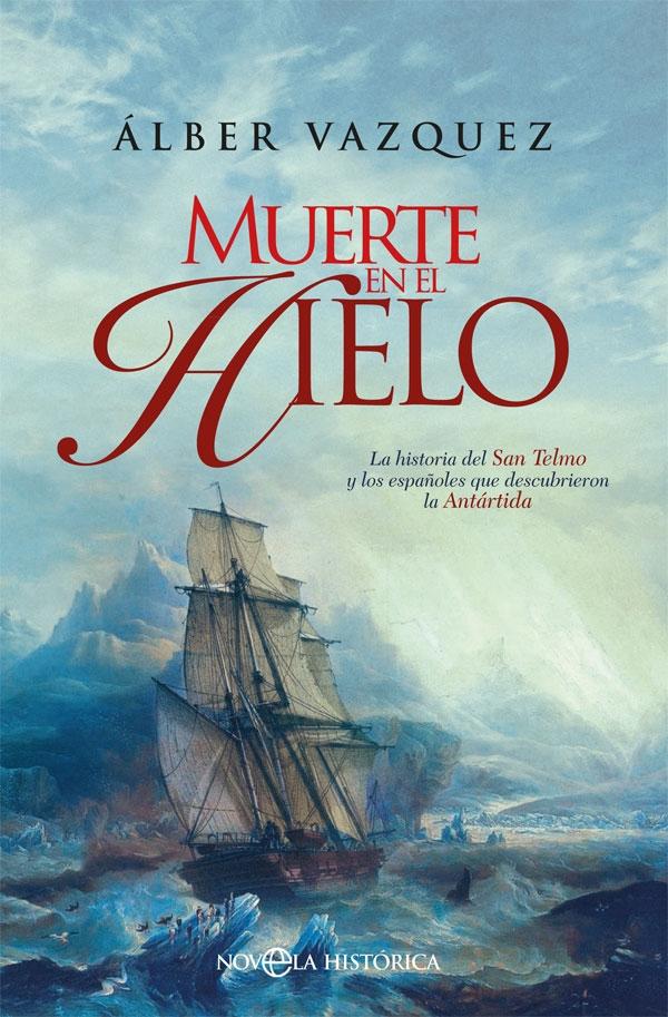 Muerte en el Hielo "La Novela del San Telmo y los Españoles que Descubrieron la Antártida". 