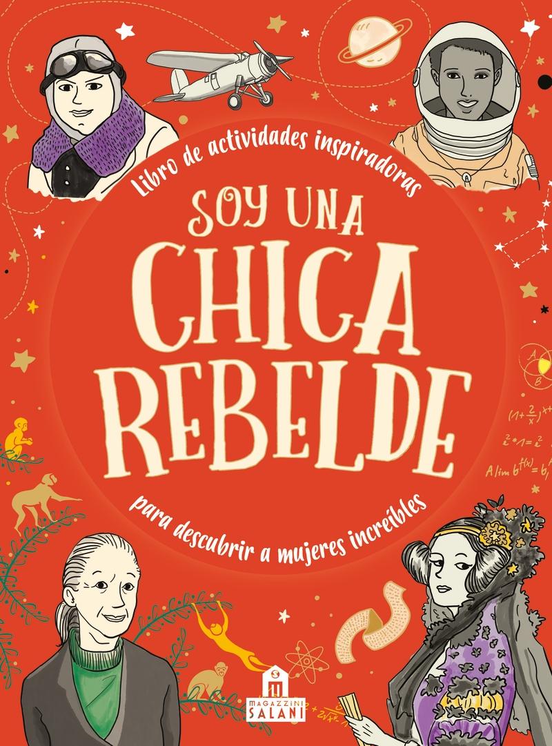 Soy una chica rebelde "Libro de actividades inspiradoras para descubrir a mujeres increíbles". 