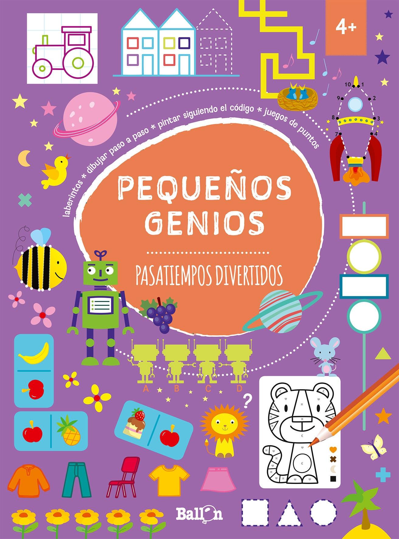 Pequeños Genios - Pasatiempos Divertidos +4 Años "Laberintos, Dibujar Paso a Paso, Pintar Siguiendo el Código, Juegos de Puntos". 