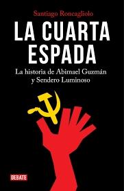 La cuarta espada "La historia de Abimael Guzmán y Sendero Luminoso". 