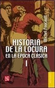 Historia de la Locura en la Epoca Clasica Vol. 1. 
