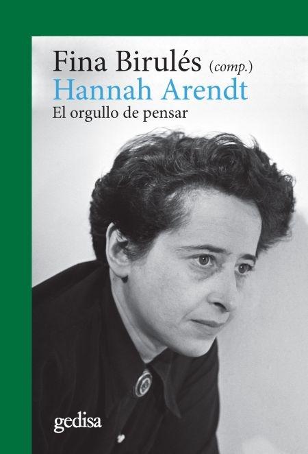 Hannah Arendt. el Orgullo de Pensar . 
