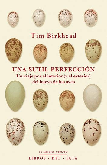 Una sutil perfección "Un viaje por el interior (y el exterior) del huevo de las aves"