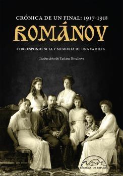 Románov Correspondencia y Memoria de una Familia "Crónica de un Final 1917-1918"
