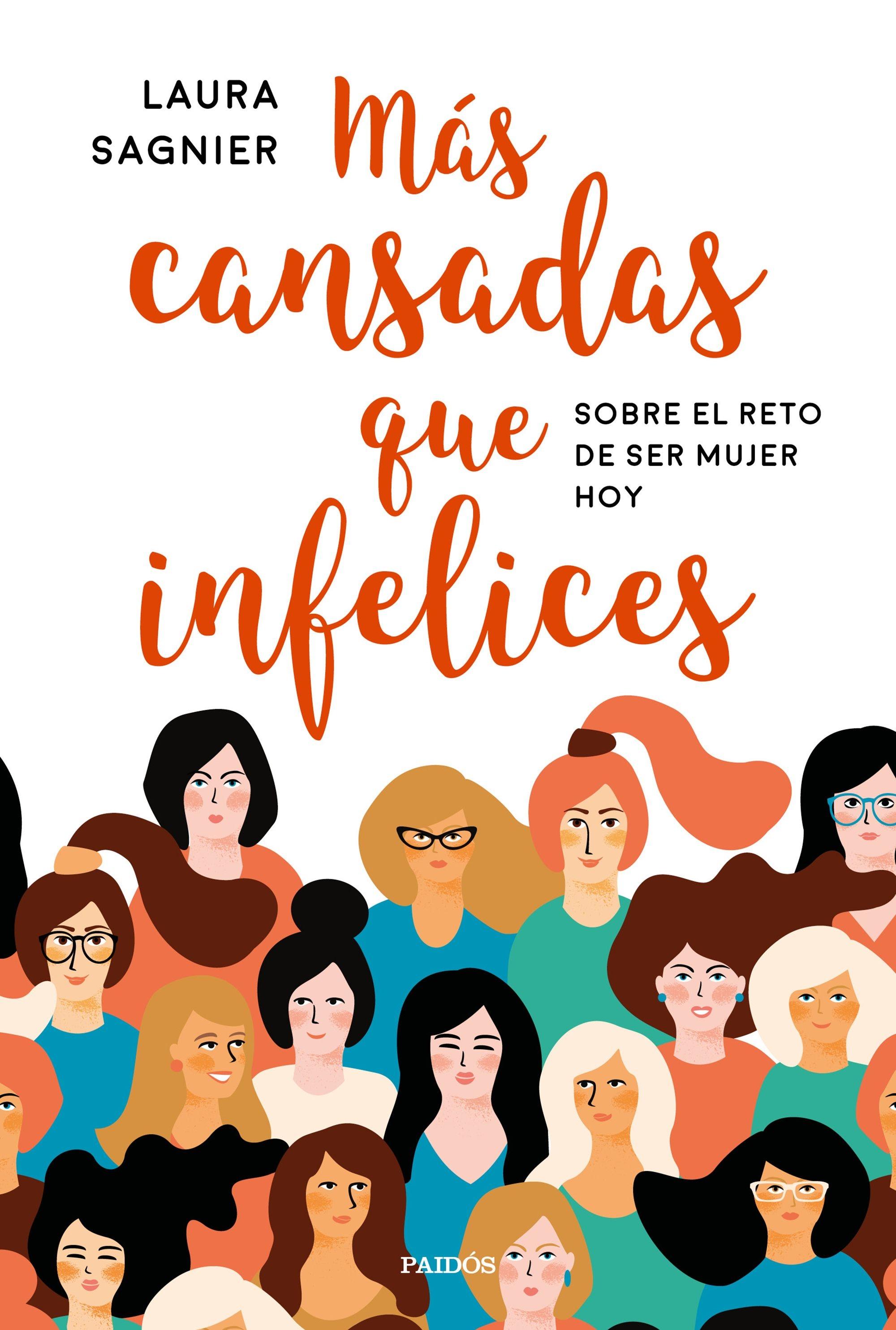 Más Cansadas que Infelices "Sobre el Reto de Ser Mujer Hoy". 