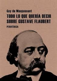 Todo lo que Quería Decir sobre Gustave Flaubert