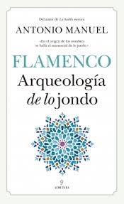 Flamenco. Arqueología de lo Jondo