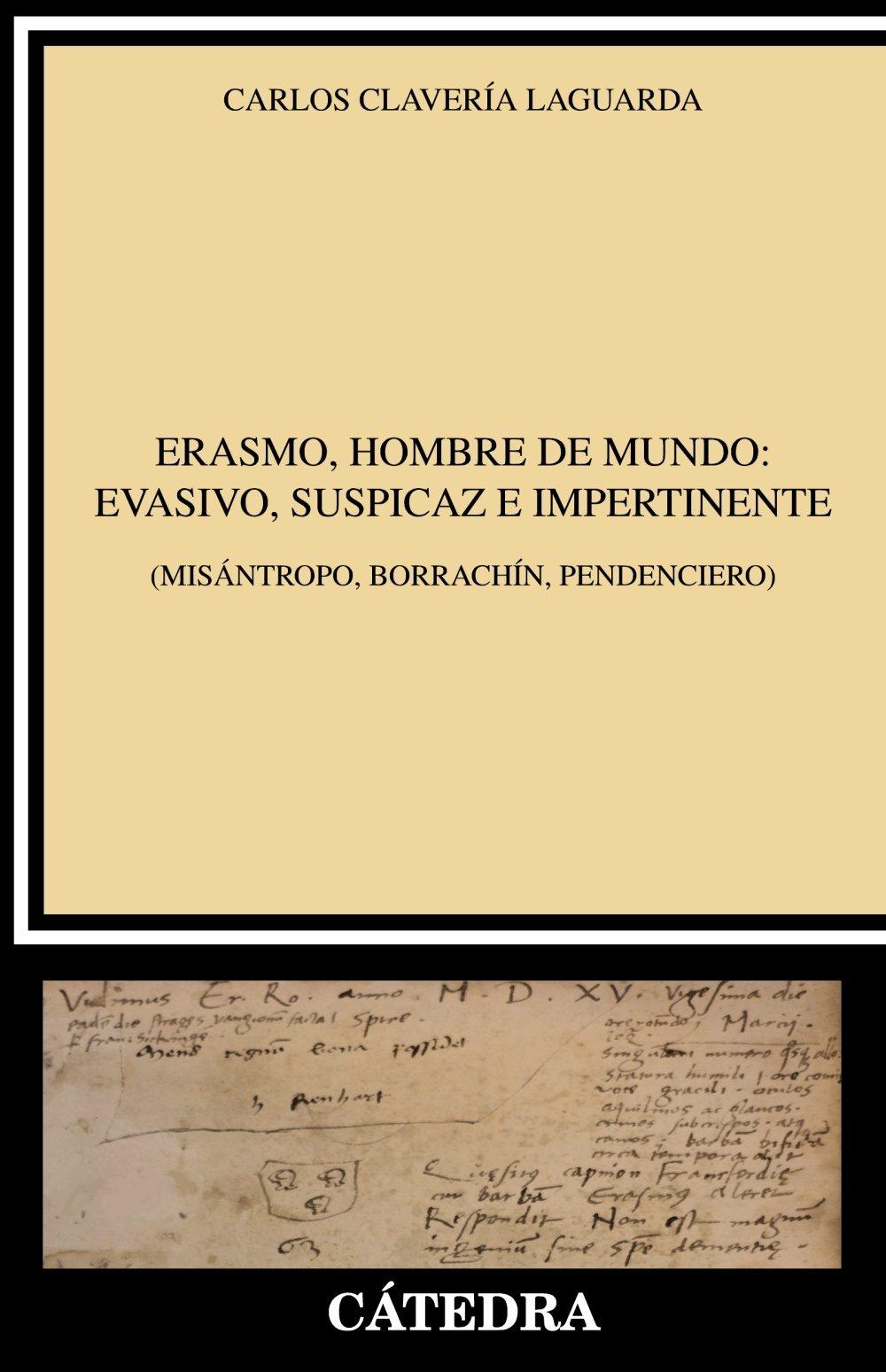 Erasmo, hombre de mundo: evasivo, suspicaz e impertinente "Misántropo, borrachín y pendenciero". 