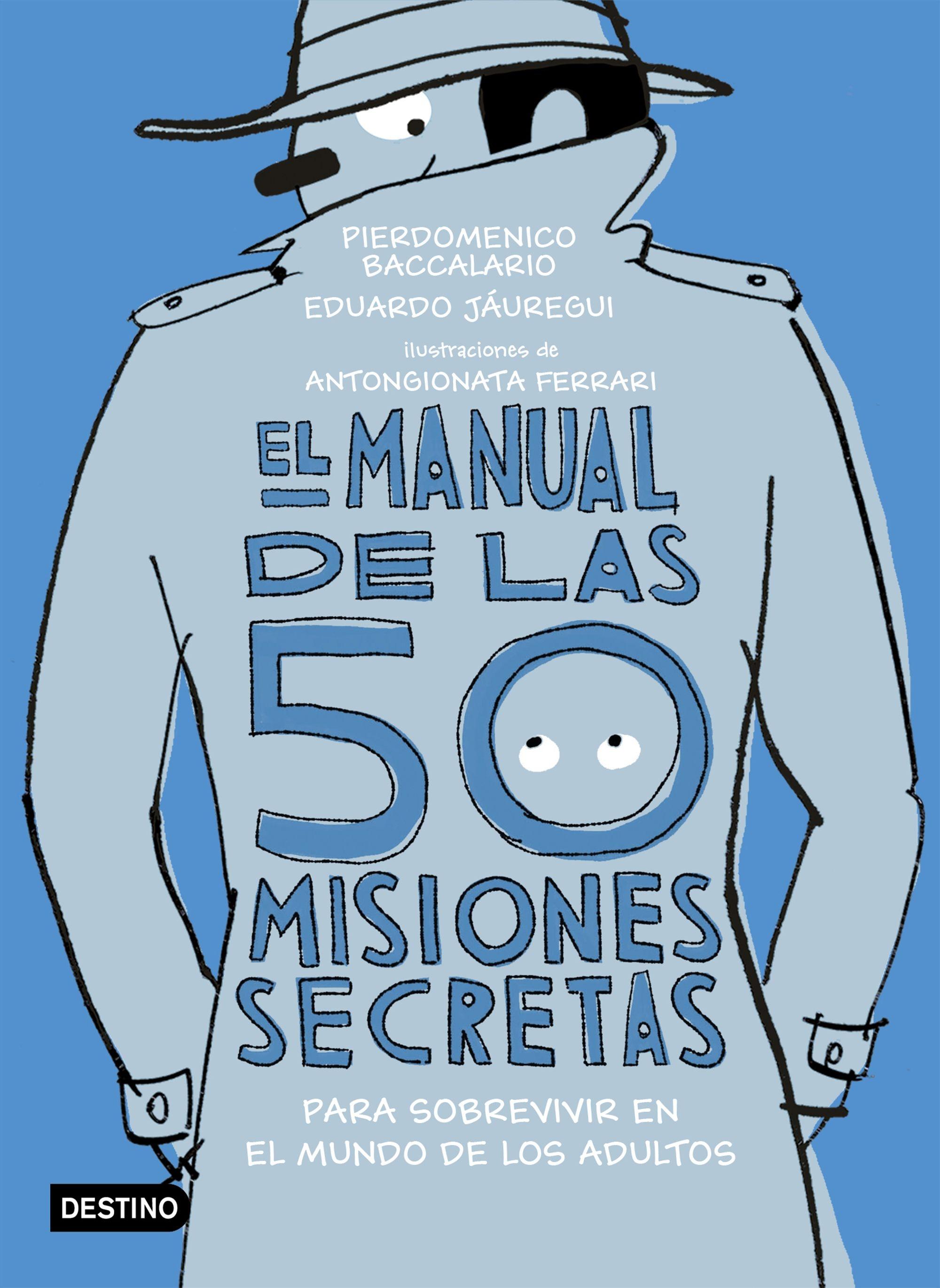 El Manual de las 50 Misiones Secretas para Sobrevivir en el Mundo de los Adultos "Ilustraciones de Antongionata Ferrari"