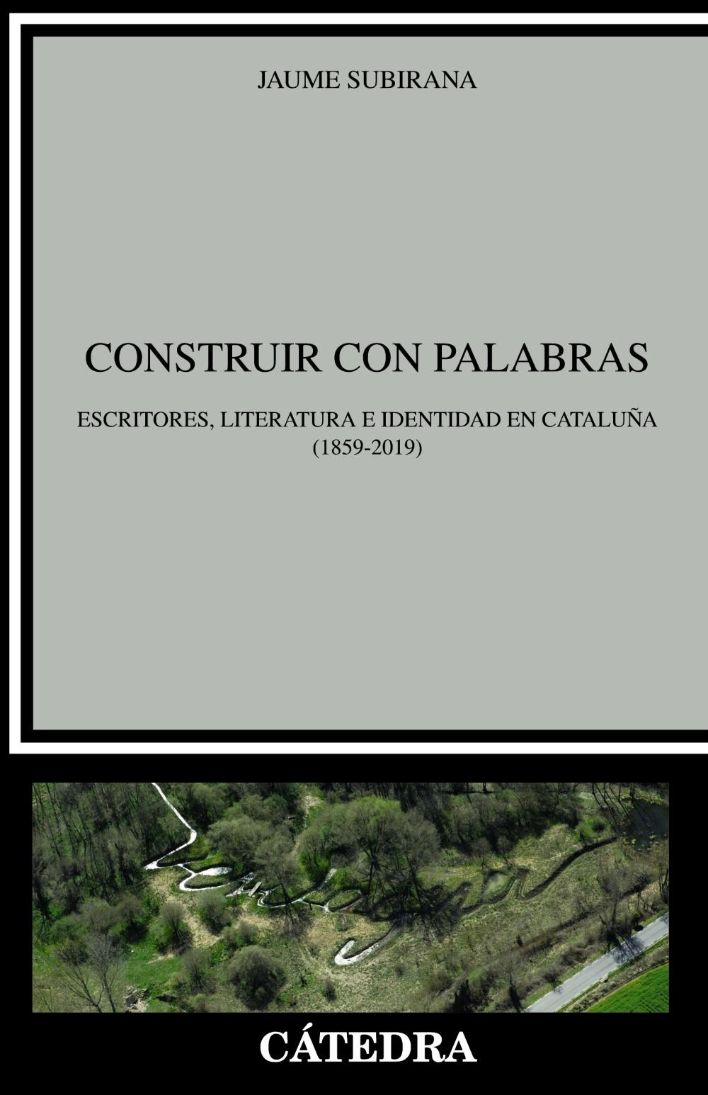Construir con Palabras "Escritores, Literatura e Identidad en Cataluña (1859-2019)". 