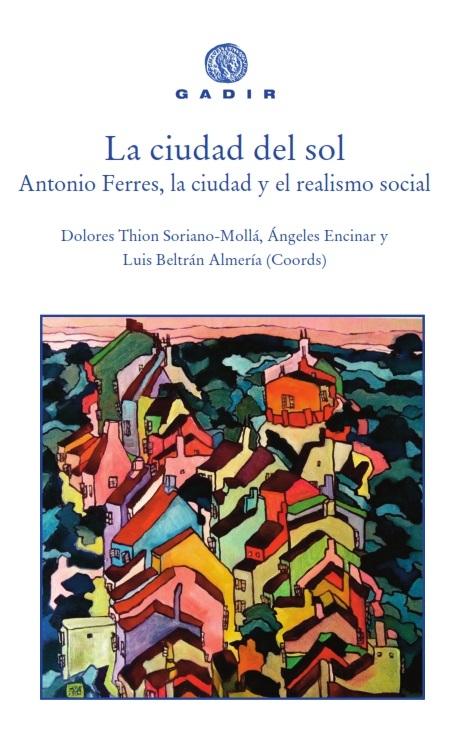 La ciudad del sol "Antonio Ferres, la ciudad y el realismo social". 