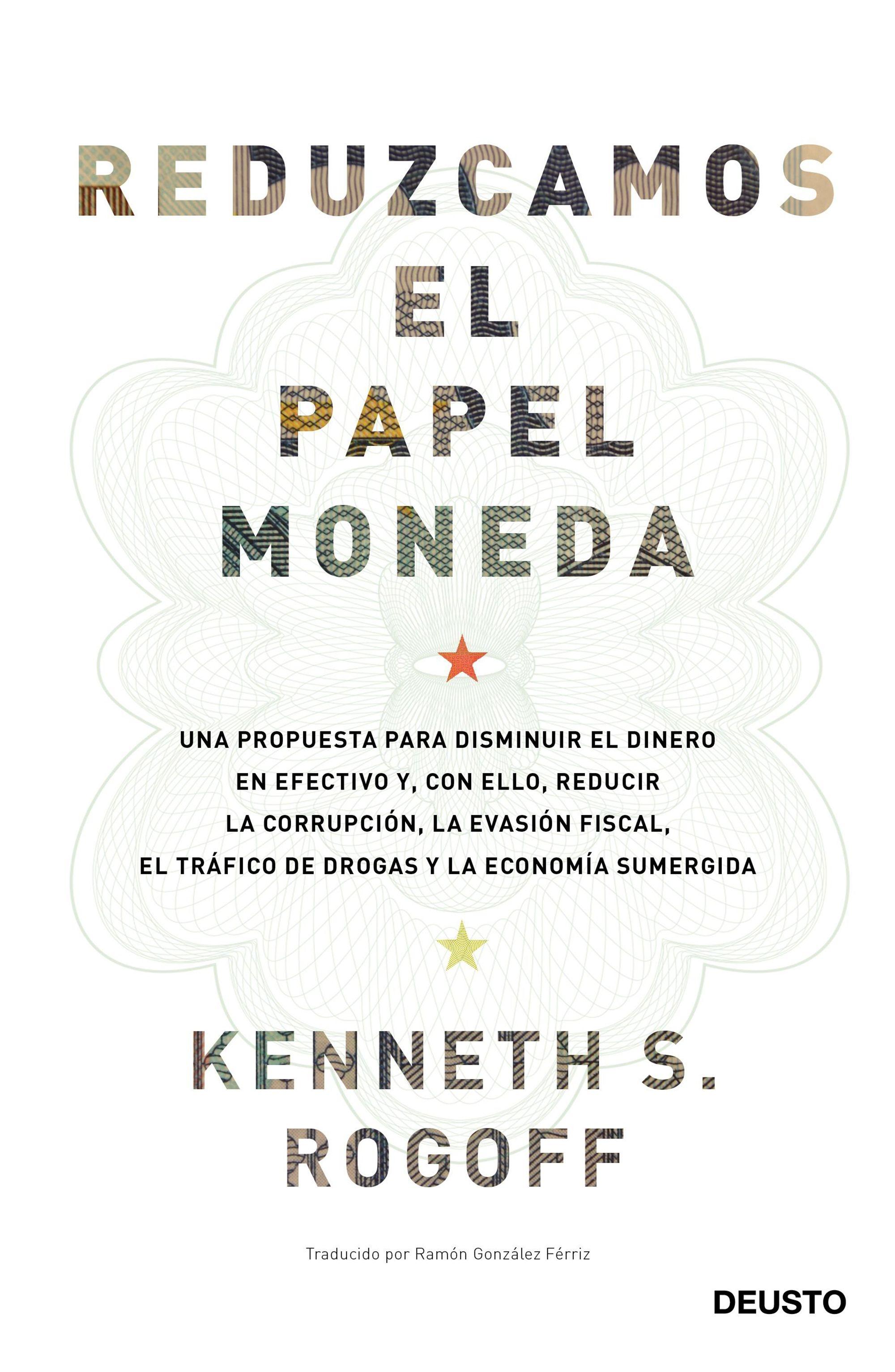 Reduzcamos el papel moneda "Una propuesta para disminuir el dinero en efectivo y, con ello, reducir". Reduzcamos el papel moneda "Una propuesta para disminuir el dinero en efectivo y, con ello, reducir".