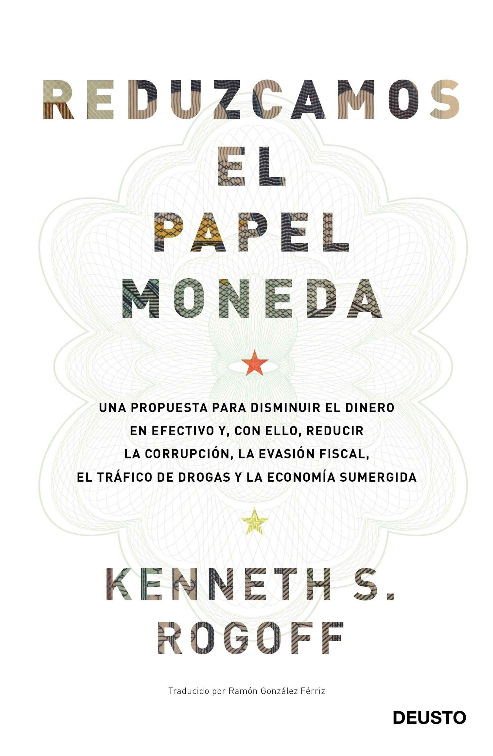 Reduzcamos el papel moneda "Una propuesta para disminuir el dinero en efectivo y, con ello, reducir"