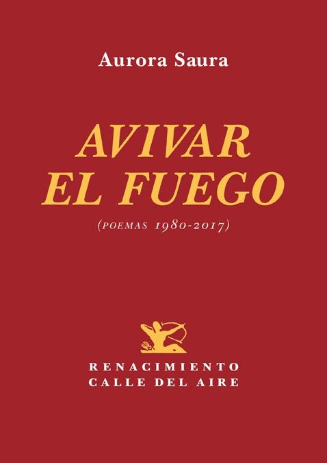 Avivar el fuego "(poemas 1980-2017)"