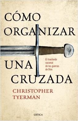 Cómo organizar una cruzada "El trasfondo racional de las guerras de Dios". 