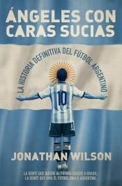 Angeles con caras sucias "La historia definitiva del fútbol argentino". 