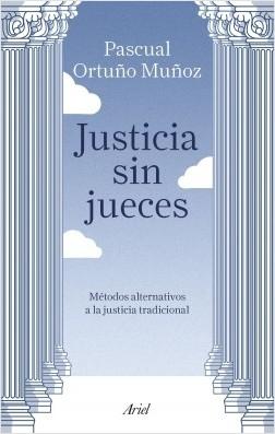 Justicia sin jueces "Métodos alternativos a la justicia tradicional". 