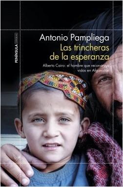 Las trincheras de la esperanza "Alberto Cairo: el hombre que reconstruye vidas en Afganistán". 