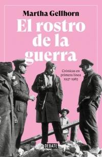 El rostro de la guerra "Crónicas en primera línea 1937-1985"