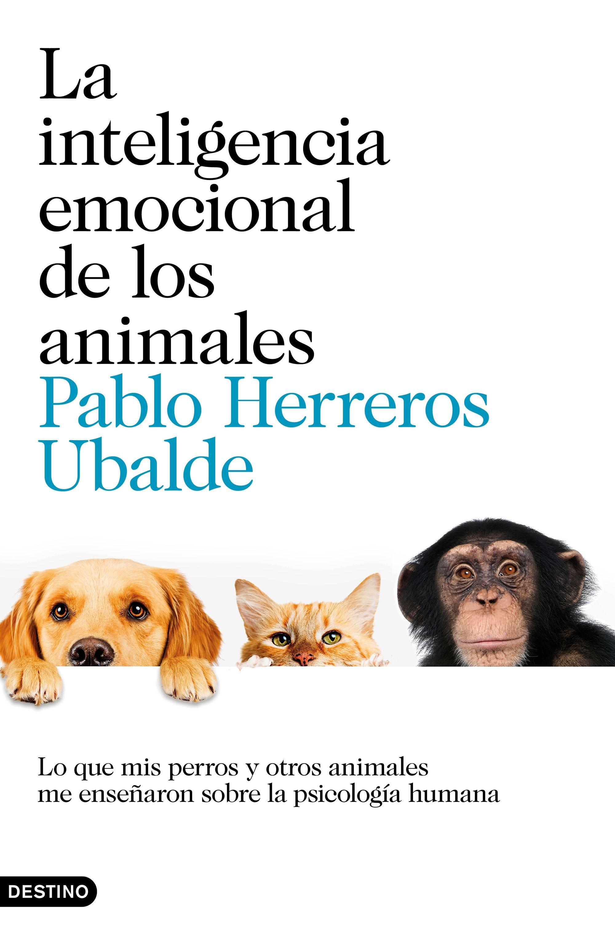 La inteligencia emocional de los animales "Lo que mis perros y otros animales me enseñaron sobre la psicología huma"