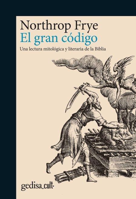 GRAN CÓDIGO, EL.  "Una lectura mitológica y literaria de la Biblia"