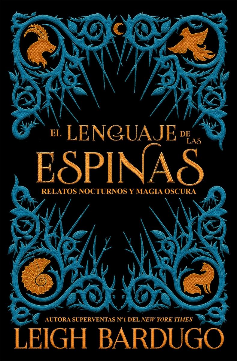 EL LENGUAJE DE LAS ESPINAS "Relatos nocturnos y magia oscura del Grishaverse". 