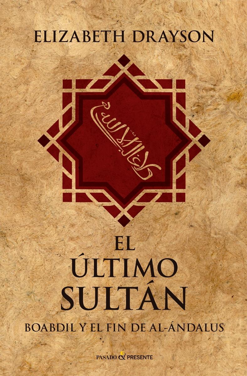 El último sultán "Boabdil y el fin de Al-Andalus". 