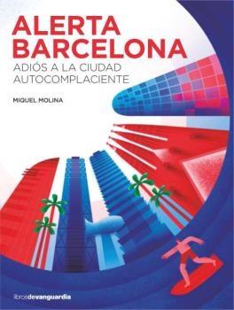 ALERTA BARCELONA "Adiós a la ciudad autocomplaciente". 