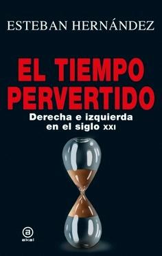 El Tiempo Pervertido  "Derecha e Izquierda en el Siglo Xxi"