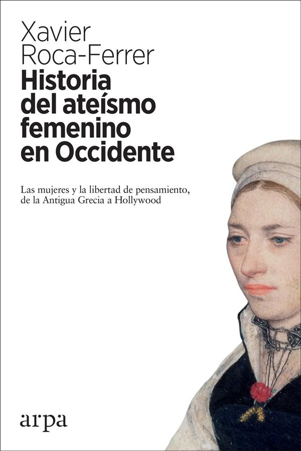 Historia del ateísmo femenino en Occidente "Las mujeres y la libertad de pensamiento, de la Antigua Grecia a Hollywo". 