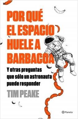 Por qué el espacio huele a barbacoa "Y otras preguntas que sólo un astronauta puede responder"