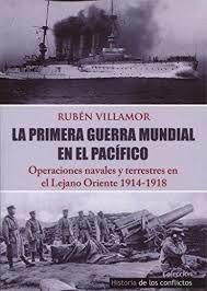 LA PRIMERA GUERRA MUNDIAL EN EL PACIFICO "OPERACIONES NAVALES Y TERRESTRES EN EL LEJANO ORIENTE". 