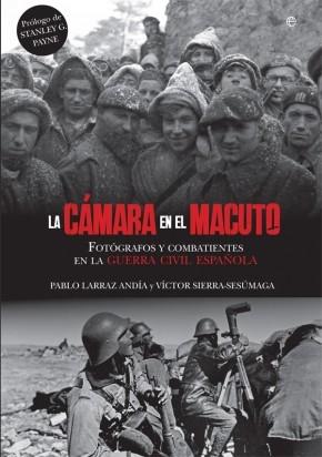 La cámara en el macuto "Fotógrafos y combatientes en la Guerra Civil Española"