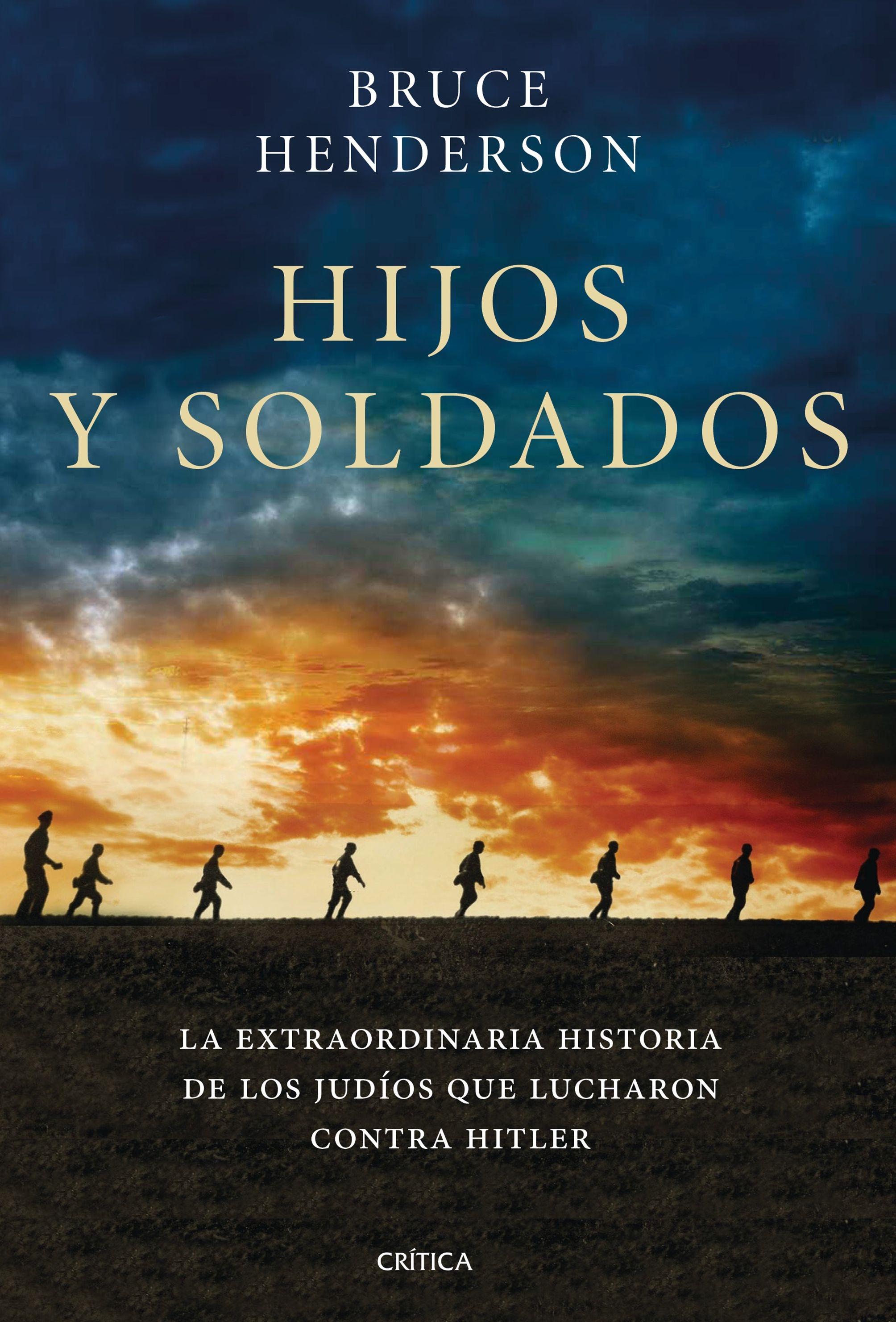 Hijos y Soldados "La Extraordinaria Historia de los Ritchie Boys, los Judíos que Regresaron para Luchar contra Hitler"