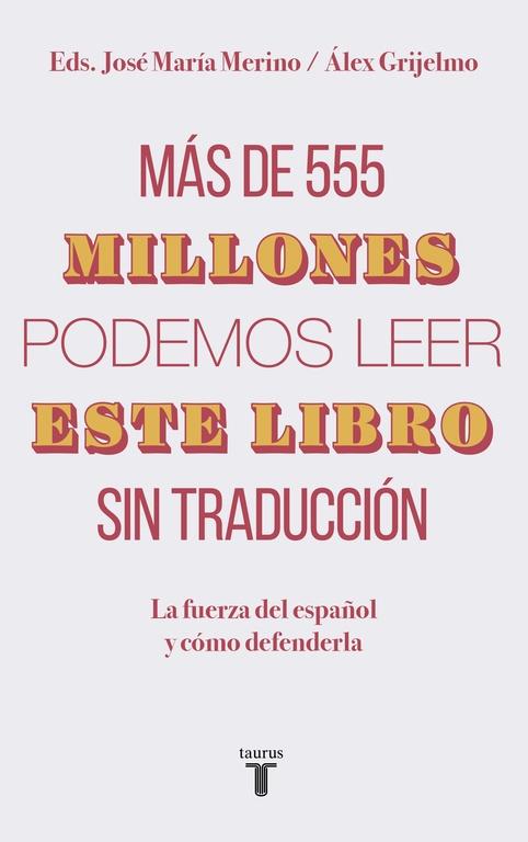 Más de 555 Millones Podemos Leer Este Libro sin Traducción "La Fuerza del Español y Cómo Defenderla"