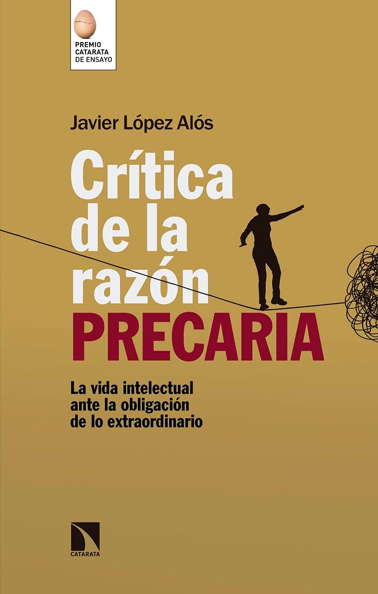 Crítica de la Razón Precaria "Los Intelectuales ante la Obligación de lo Extraordinario". 