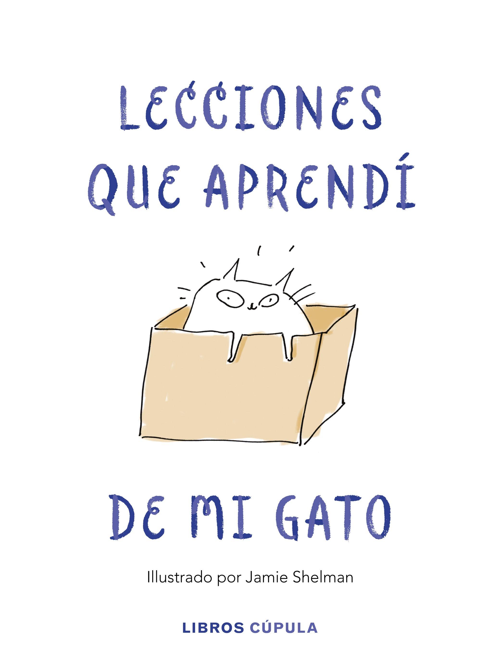 Lecciones de vida que aprendí de mi gato "Ilustrado por Jamie Shelman"