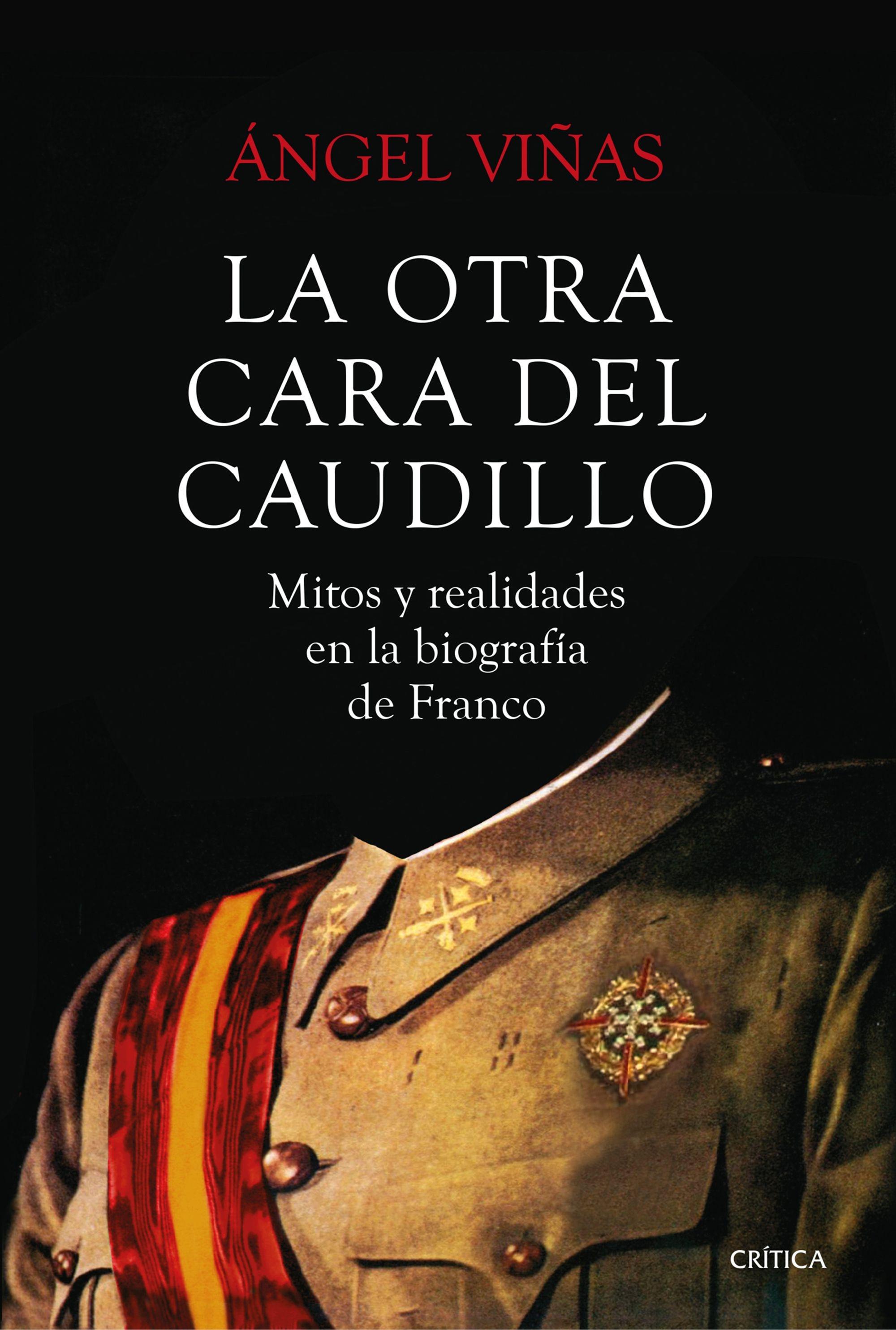 La otra cara del Caudillo "Mitos y realidades en la biografía de Franco"