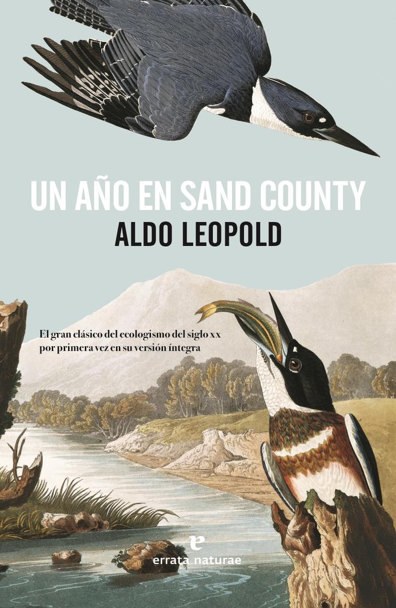 Un Año en Sand County "El Gran Clásico del Ecologismo del Siglo XX por Primera Vez en su Versión Íntegra". 