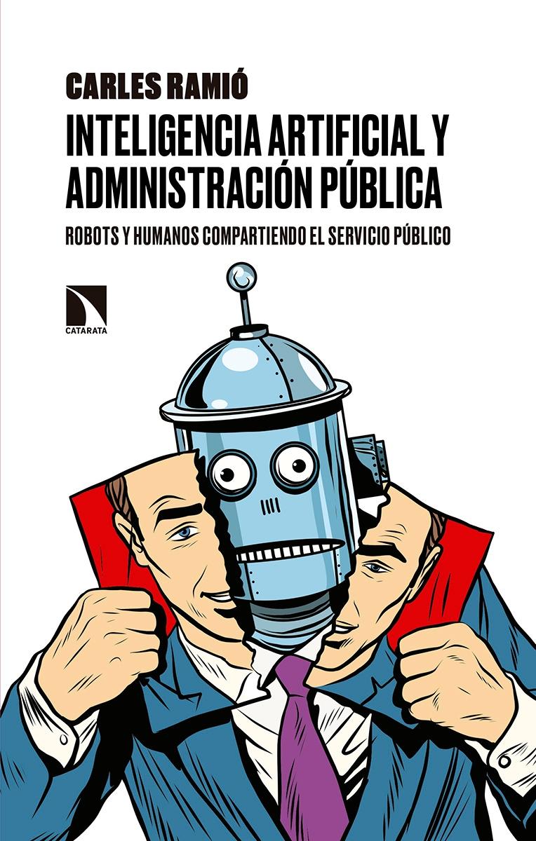 Inteligencia artificial y administración pública  "ROBOTS Y HUMANOS COMPARTIENDO EL SERVICIO PúBLICO"